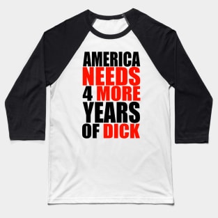 AMERICA NEEDS MORE DICK Baseball T-Shirt